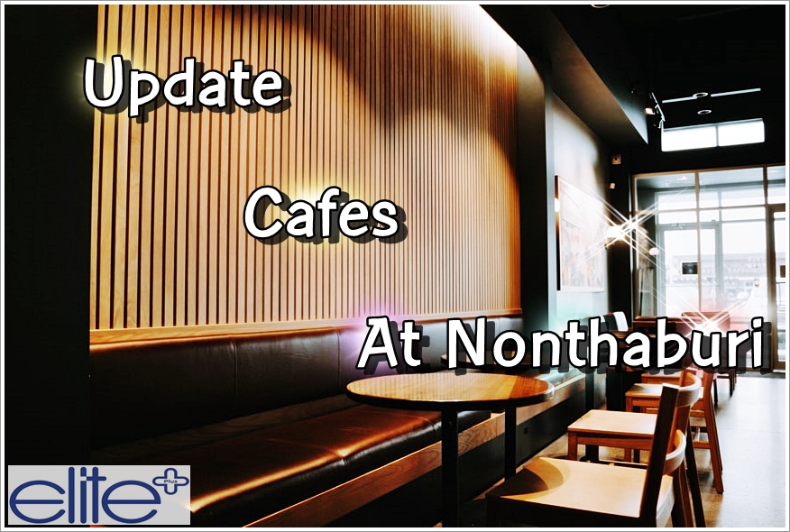 Update Cafes At Nonthaburi 