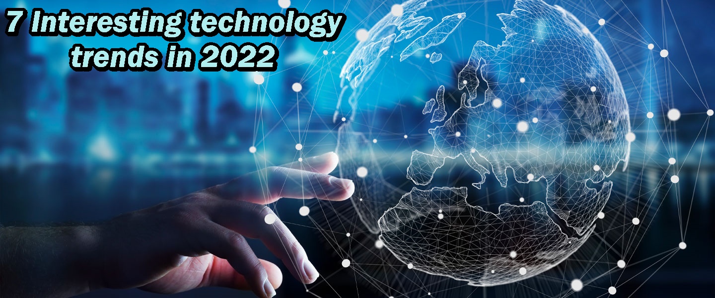 7 Interesting technology trends in 2022