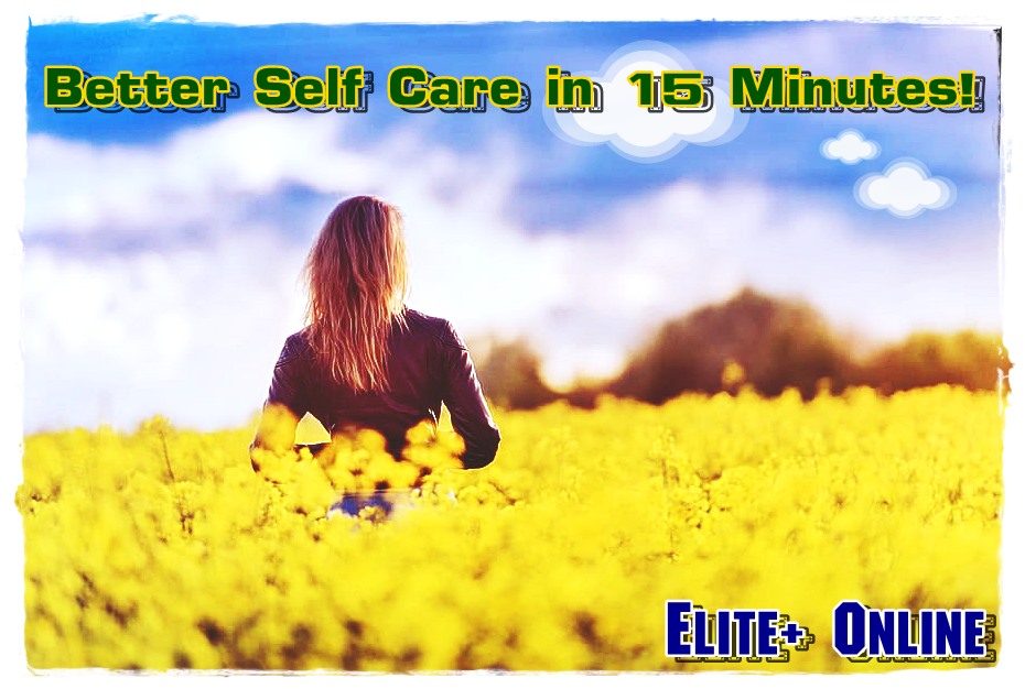 Better Self Care in 15 Minutes!