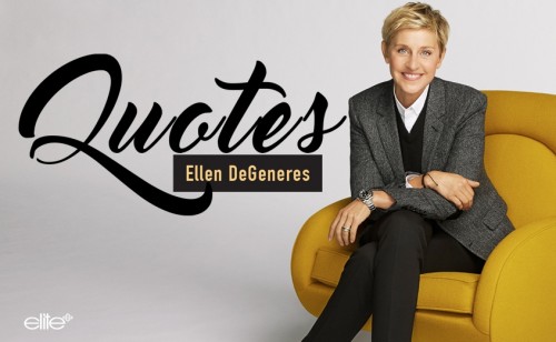 Ellen Degeneres' Best Quotes