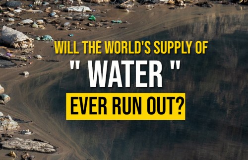 Will The World's Supply Of Water Ever Run Out?