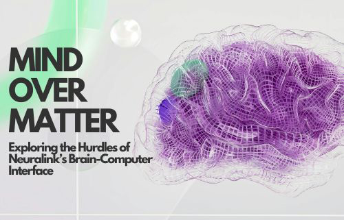 Mind Over Matter: Exploring The Hurdles Of Neuralink’s Brain-Computer Interface